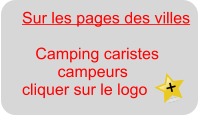 Sur les pages des villes         Camping caristes         campeurs cliquer sur le logo  +