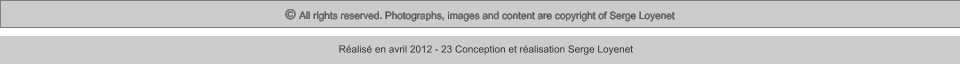 © All rights reserved. Photographs, images and content are copyright of Serge Loyenet  Réalisé en avril 2012 - 23 Conception et réalisation Serge Loyenet