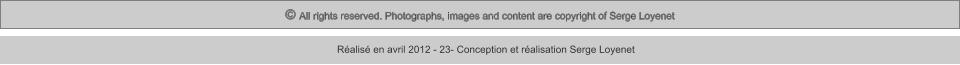 © All rights reserved. Photographs, images and content are copyright of Serge Loyenet  Réalisé en avril 2012 - 23- Conception et réalisation Serge Loyenet