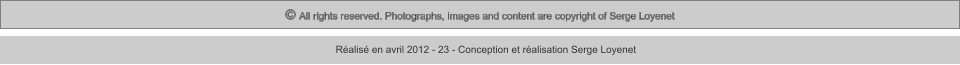 © All rights reserved. Photographs, images and content are copyright of Serge Loyenet  Réalisé en avril 2012 - 23 - Conception et réalisation Serge Loyenet