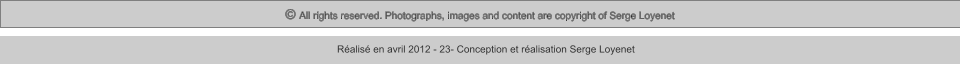 © All rights reserved. Photographs, images and content are copyright of Serge Loyenet  Réalisé en avril 2012 - 23- Conception et réalisation Serge Loyenet