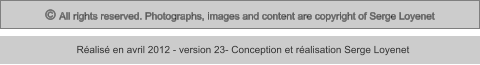 © All rights reserved. Photographs, images and content are copyright of Serge Loyenet  Réalisé en avril 2012 - version 23- Conception et réalisation Serge Loyenet