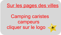 Sur les pages des villes         Camping caristes         campeurs cliquer sur le logo  +