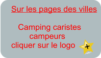 Sur les pages des villes         Camping caristes         campeurs cliquer sur le logo  +