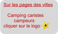 Sur les pages des villes         Camping caristes         campeurs cliquer sur le logo  +