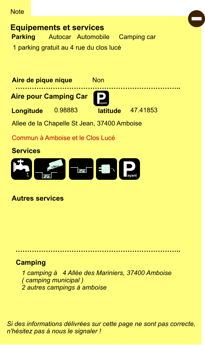 Equipements et services  1 parking gratuit au 4 rue du clos lucé      Aire de pique nique  Note Autocar Automobile Camping car Parking Aire pour Camping Car Camping Allee de la Chapelle St Jean, 37400 Amboise  Longitude latitude Si des informations délivrées sur cette page ne sont pas correcte,  n'hésitez pas à nous le signaler !  - 1 camping à   4 Allée des Mariniers, 37400 Amboise ( camping municipal ) 2 autres campings à amboise   …………………………………………………………….. …………………………………………………………….. Non  0.98883 47.41853 Autres services  Services P ayant P ayant   Commun à Amboise et le Clos Lucé