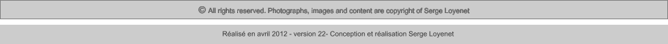 © All rights reserved. Photographs, images and content are copyright of Serge Loyenet  Réalisé en avril 2012 - version 22- Conception et réalisation Serge Loyenet