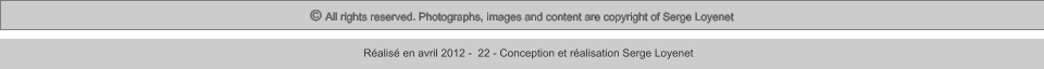 © All rights reserved. Photographs, images and content are copyright of Serge Loyenet  Réalisé en avril 2012 -  22 - Conception et réalisation Serge Loyenet
