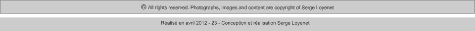 © All rights reserved. Photographs, images and content are copyright of Serge Loyenet  Réalisé en avril 2012 - 23 - Conception et réalisation Serge Loyenet