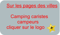 Sur les pages des villes         Camping caristes         campeurs cliquer sur le logo  +