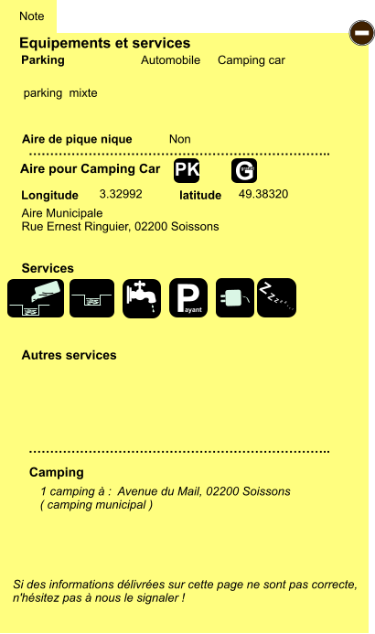 Equipements et services   parking  mixte          Aire de pique nique  Note Automobile Camping car Parking Aire pour Camping Car Camping Longitude latitude Si des informations délivrées sur cette page ne sont pas correcte,  n'hésitez pas à nous le signaler !  1 camping à :  Avenue du Mail, 02200 Soissons ( camping municipal )    …………………………………………………………….. …………………………………………………………….. Non  3.32992 49.38320 Autres services  Services - P ayant Z Z Z Z Z Z Z Z G gratuit PK Aire Municipale  Rue Ernest Ringuier, 02200 Soissons