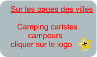 Sur les pages des villes         Camping caristes         campeurs cliquer sur le logo  +