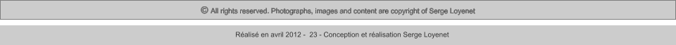 © All rights reserved. Photographs, images and content are copyright of Serge Loyenet  Réalisé en avril 2012 -  23 - Conception et réalisation Serge Loyenet