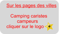 Sur les pages des villes         Camping caristes         campeurs cliquer sur le logo  +