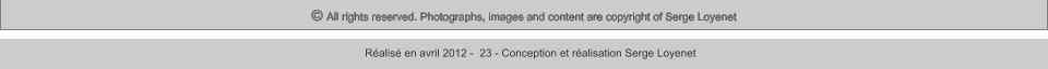 © All rights reserved. Photographs, images and content are copyright of Serge Loyenet  Réalisé en avril 2012 -  23 - Conception et réalisation Serge Loyenet
