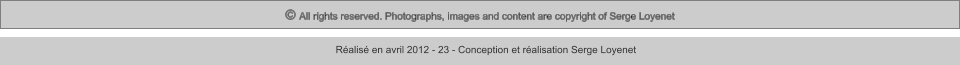 © All rights reserved. Photographs, images and content are copyright of Serge Loyenet  Réalisé en avril 2012 - 23 - Conception et réalisation Serge Loyenet
