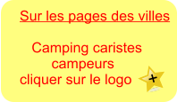 Sur les pages des villes         Camping caristes         campeurs cliquer sur le logo  +