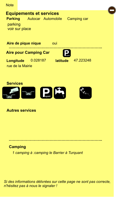 Equipements et services Aire de pique nique  Note Autocar Automobile Camping car Parking Aire pour Camping Car  Camping Longitude latitude Si des informations délivrées sur cette page ne sont pas correcte,  n'hésitez pas à nous le signaler !  1 camping à :camping le Barrier à Turquant    …………………………………………………………….. …………………………………………………………….. oui  0.028187 47.223248  Autres services  Services P ayant - P ayant Z Z Z Z Z Z Z Z parking voir sur place rue de la Mairie