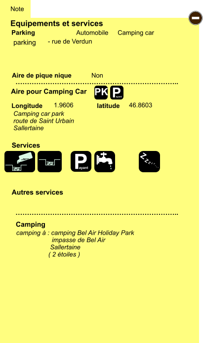 Equipements et services Aire de pique nique  Note Automobile Camping car Parking Aire pour Camping Car  Camping Longitude latitude …………………………………………………………….. …………………………………………………………….. Non  1.9606 46.8603  Autres services  Services P ayant - P ayant Z Z Z Z Z Z Z Z PK parking Camping car park route de Saint Urbain Sallertaine camping à : camping Bel Air Holiday Park                     impasse de Bel Air                    Sallertaine                   ( 2 étoiles )    - rue de Verdun