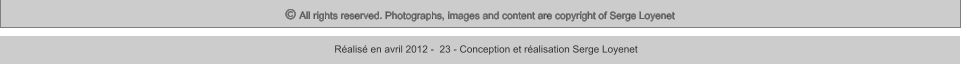 © All rights reserved. Photographs, images and content are copyright of Serge Loyenet  Réalisé en avril 2012 -  23 - Conception et réalisation Serge Loyenet