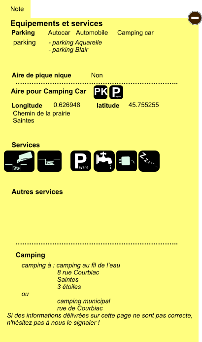 Equipements et services Aire de pique nique  Note Autocar Automobile Camping car Parking Aire pour Camping Car  Camping Longitude latitude Si des informations délivrées sur cette page ne sont pas correcte,  n'hésitez pas à nous le signaler !  camping à : camping au fil de l’eau                     8 rue Courbiac                     Saintes                     3 étoiles ou                                     camping municipal                     rue de Courbiac   …………………………………………………………….. …………………………………………………………….. Non  0.626948 45.755255  Autres services  Services P ayant - P ayant Z Z Z Z Z Z Z Z PK parking Chemin de la prairie Saintes - parking Aquarelle - parking Blair