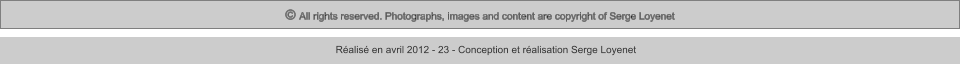 © All rights reserved. Photographs, images and content are copyright of Serge Loyenet  Réalisé en avril 2012 - 23 - Conception et réalisation Serge Loyenet