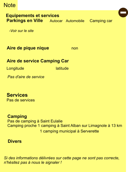 Equipements et services Aire de pique nique Note Autocar Automobile Camping car Parkings en Ville Aire de service Camping Car     non Camping Pas de camping à Saint Eulalie Camping proche 1 camping à Saint Alban sur Limagnole à 13 km   Longitude latitude Si des informations délivrées sur cette page ne sont pas correcte,  n'hésitez pas à nous le signaler !  Divers  -Voir sur le site   Pas d'aire de service   Services Pas de services - 1 camping municipal à Serverette