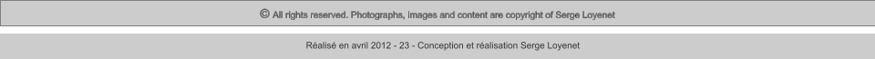 © All rights reserved. Photographs, images and content are copyright of Serge Loyenet  Réalisé en avril 2012 - 23 - Conception et réalisation Serge Loyenet