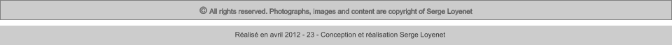 © All rights reserved. Photographs, images and content are copyright of Serge Loyenet  Réalisé en avril 2012 - 23 - Conception et réalisation Serge Loyenet