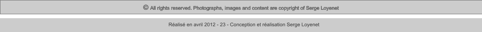 © All rights reserved. Photographs, images and content are copyright of Serge Loyenet  Réalisé en avril 2012 - 23 - Conception et réalisation Serge Loyenet