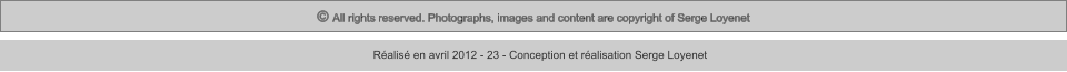 © All rights reserved. Photographs, images and content are copyright of Serge Loyenet  Réalisé en avril 2012 - 23 - Conception et réalisation Serge Loyenet