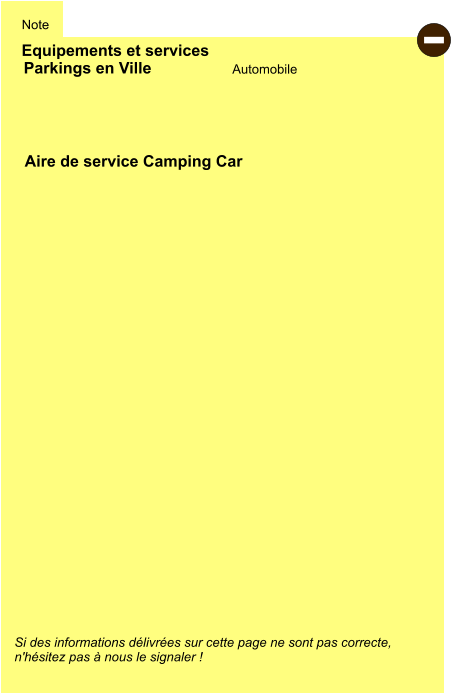 Equipements et services Note Automobile Parkings en Ville Aire de service Camping Car     Si des informations délivrées sur cette page ne sont pas correcte,  n'hésitez pas à nous le signaler !  -