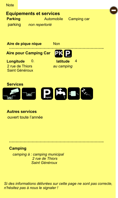Equipements et services Aire de pique nique  Note Automobile Camping car Parking Aire pour Camping Car  Camping Longitude latitude Si des informations délivrées sur cette page ne sont pas correcte,  n'hésitez pas à nous le signaler !  camping à : camping municipal                     2 rue de Thiors                   Saint Généroux …………………………………………………………….. …………………………………………………………….. Non  0. 4  Autres services  Services P ayant - P ayant Z Z Z Z Z Z Z Z PK parking 2 rue de Thiors Saint Généroux ouvert toute l’année non repertorié au camping