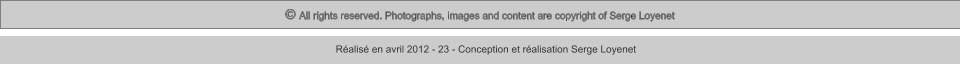 © All rights reserved. Photographs, images and content are copyright of Serge Loyenet  Réalisé en avril 2012 - 23 - Conception et réalisation Serge Loyenet