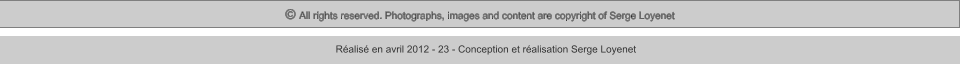 © All rights reserved. Photographs, images and content are copyright of Serge Loyenet  Réalisé en avril 2012 - 23 - Conception et réalisation Serge Loyenet