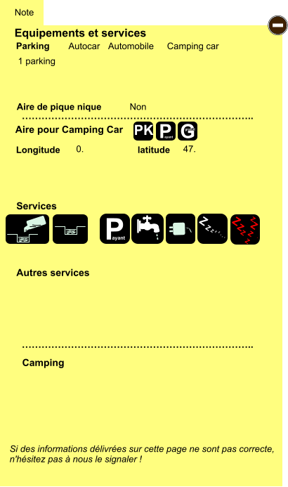 Equipements et services  1 parking          Aire de pique nique  Note Autocar Automobile Camping car Parking Aire pour Camping Car Camping Longitude latitude Si des informations délivrées sur cette page ne sont pas correcte,  n'hésitez pas à nous le signaler !  …………………………………………………………….. …………………………………………………………….. Non  0. 47. Autres services  Services P ayant - P ayant Z Z Z Z Z Z Z Z Z Z Z Z Z Z Z Z G gratuit PK