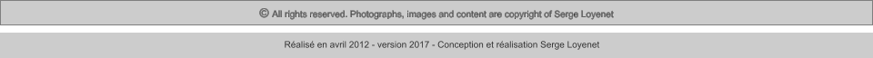 © All rights reserved. Photographs, images and content are copyright of Serge Loyenet  Réalisé en avril 2012 - version 2017 - Conception et réalisation Serge Loyenet