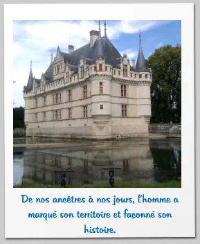 De nos ancêtres à nos jours, l’homme a marqué son territoire et façonné son histoire.