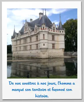De nos ancêtres à nos jours, l’homme a marqué son territoire et façonné son histoire.