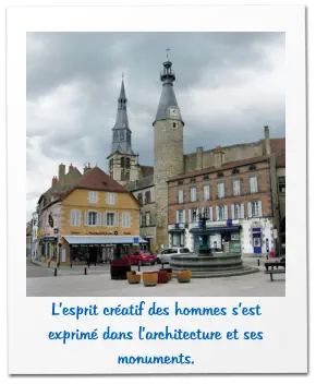 L’esprit créatif des hommes s’est exprimé dans l’architecture et ses monuments.