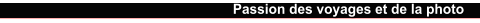 Passion des voyages et de la photo