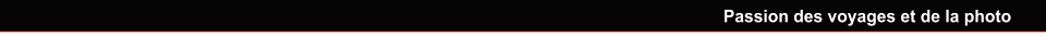 Passion des voyages et de la photo