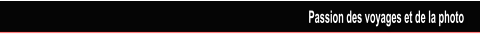 Passion des voyages et de la photo