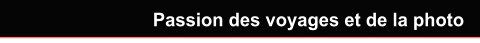 Passion des voyages et de la photo