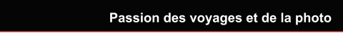 Passion des voyages et de la photo
